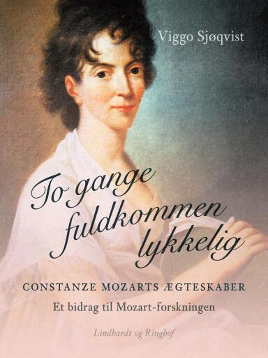 To gange fuldkommen lykkelig. Constanze Mozarts ægteskaber. Et bidrag til Mozart–forskningen