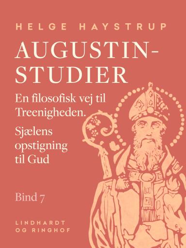 Augustin–studier. Bind 7. En filosofisk vej til Treenigheden. Sjælens opstigning til Gud