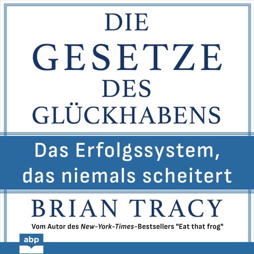 Die Gesetze des Glückhabens. Das Erfolgssystem, das niemals scheitert