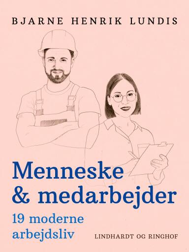 Menneske & medarbejder. 19 moderne arbejdsliv