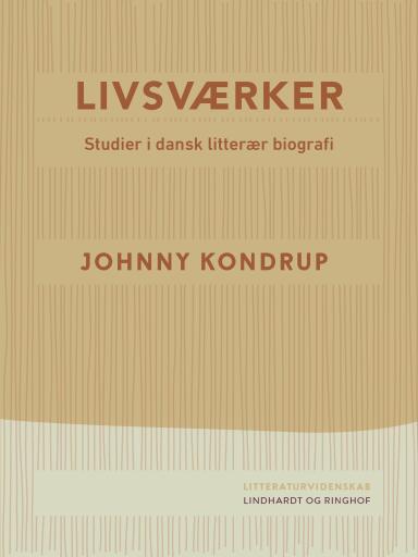 Livsværker. Studier i dansk litterær biografi