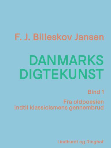 Danmarks digtekunst bind 1: Fra oldpoesien indtil klassicismens gennembrud