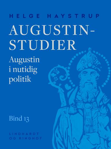 Augustin–studier. Bind 13. Augustin i nutidig politik