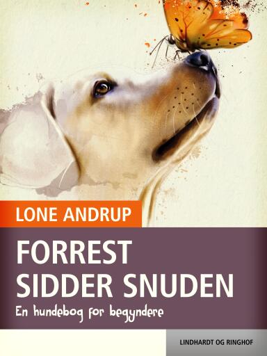 Forrest sidder snuden. En hundebog for begyndere