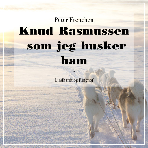 Knud Rasmussen som jeg husker ham