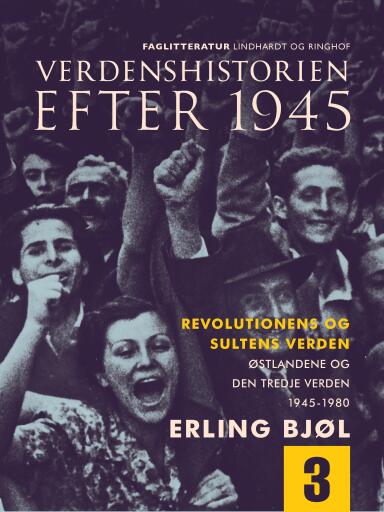 Verdenshistorien efter 1945. Revolutionens og sultens verden. Østlandene og den tredje verden 1945–1