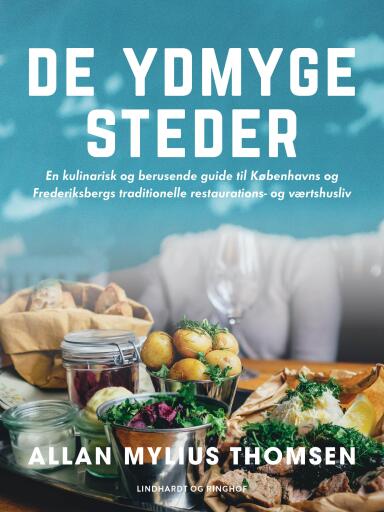 De ydmyge steder. En kulinarisk og berusende guide til Københavns og Frederiksbergs traditionelle re