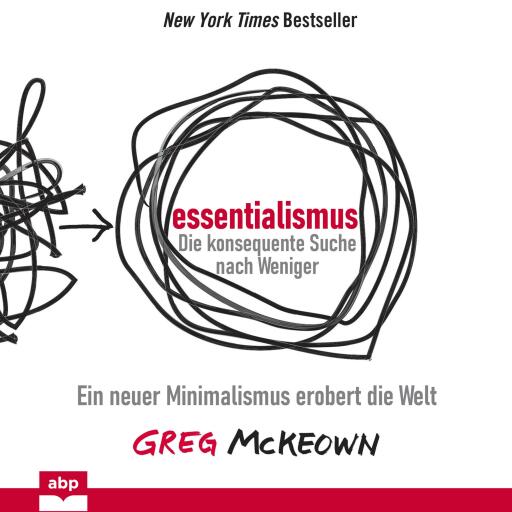 Essentialismus. Die konsequente Suche nach Weniger. Ein neuer Minimalismus erobert die Welt