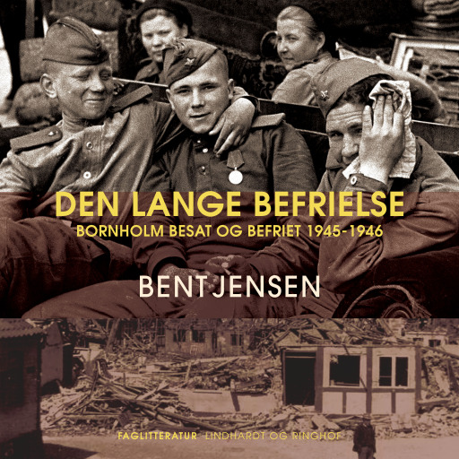 Den lange befrielse. Bornholm besat og befriet 1945–1946