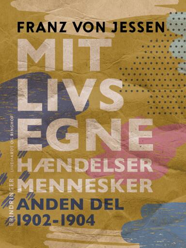 Mit livs egne, hændelser, mennesker. Anden del 1902–1904
