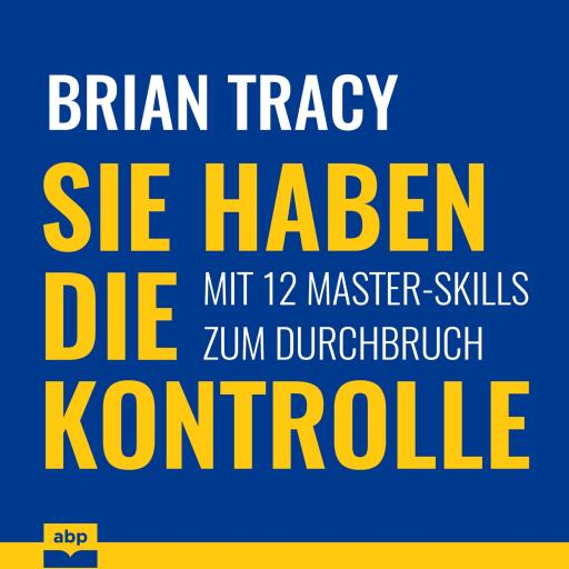 Sie haben die Kontrolle. Mit 12 Master-Skills zum Durchbruch