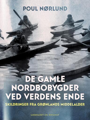 De gamle nordbobygder ved verdens ende. Skildringer fra Grønlands middelalder