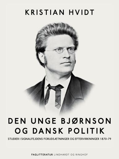 Den unge Bjørnson og dansk politik. Studier i Signalfejdens forudsætninger og eftervirkninger 1870–7