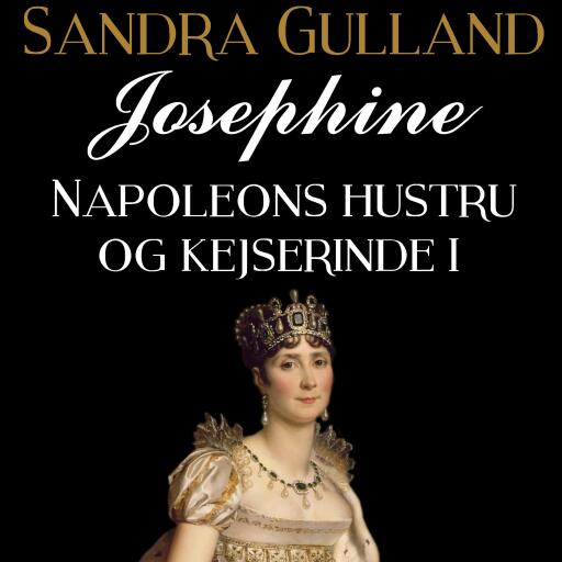 Josephine: Napoleons hustru og kejserinde I
