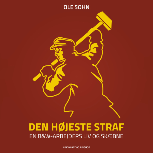 Den højeste straf: En B&W–arbejders liv og skæbne