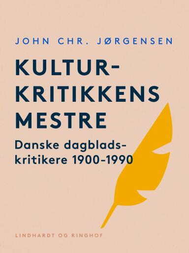 Kulturkritikkens mestre. Danske dagbladskritikere 1900–1990