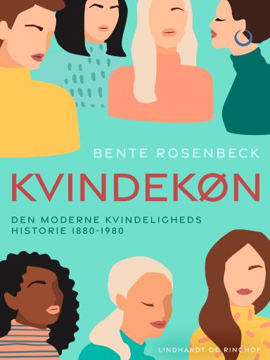 Kvindekøn. Den moderne kvindeligheds historie 1880–1980
