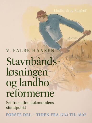 Stavnbåndsløsningen og landboreformerne. Set fra nationaløkonomiens standpunkt. Første del – Tiden f