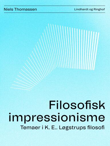 Filosofisk impressionisme. Temaer i K. E.. Løgstrups filosofi