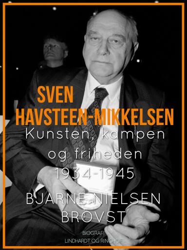Sven Havsteen–Mikkelsen. Kunsten, kampen og friheden, 1934–1945
