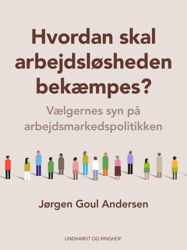 Hvordan skal arbejdsløsheden bekæmpes? Vælgernes syn på arbejdsmarkedspolitikken