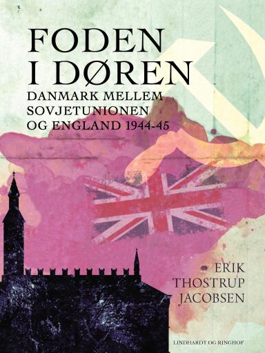 Portada del libro «Foden i døren. Danmark mellem Sovjetunionen og England 1944–45»