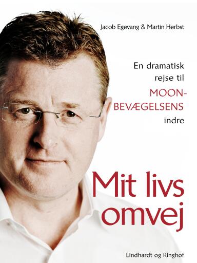 Mit livs omvej. En dramatisk rejse til Moon–bevægelsens indre