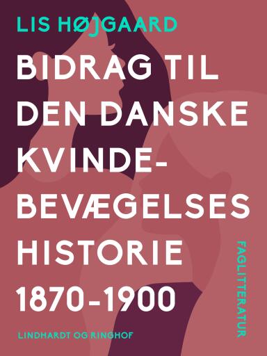 Bidrag til den danske kvindebevægelses historie 1870–1900
