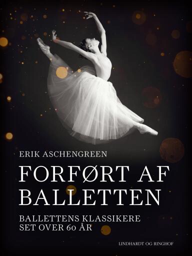Forført af balletten. Ballettens klassikere set over 60 år