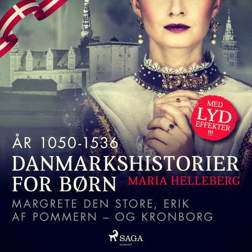 Danmarkshistorier for børn (13) (år 1050–1536) – Margrete Den Store, Erik af Pommern – og Kronborg