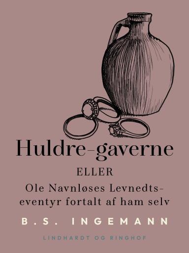Huldre–gaverne eller Ole Navnløses Levnedts–eventyr fortalt af ham selv