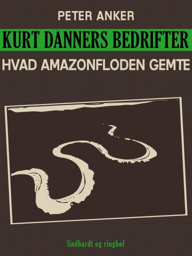 Kurt Danners bedrifter: Hvad Amazonfloden gemte
