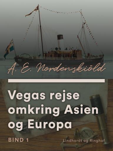 Vegas rejse omkring Asien og Europa. Bind 1