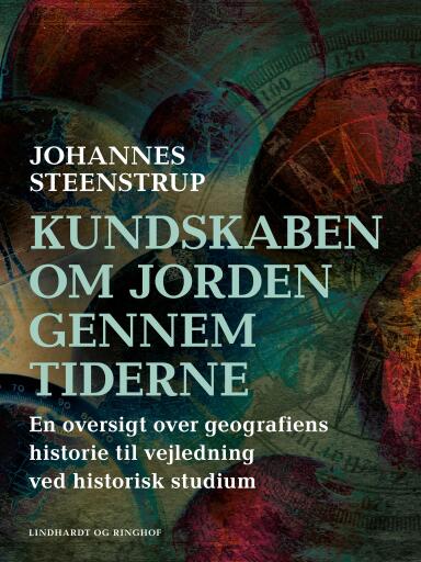 Kundskaben om Jorden gennem tiderne. En oversigt over geografiens historie til vejledning ved histor