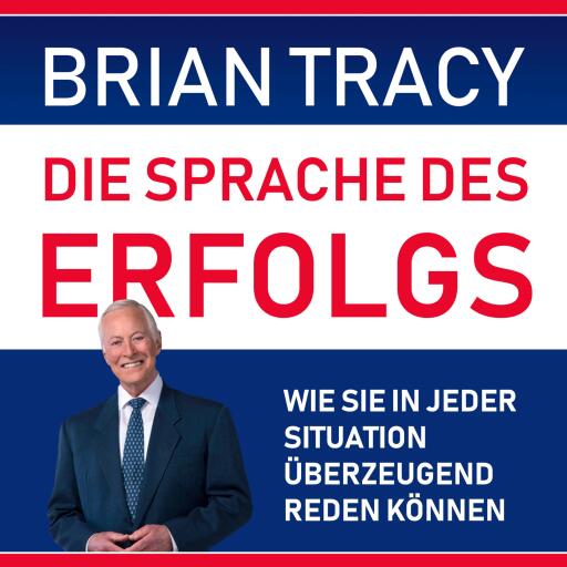 Die Sprache des Erfolgs. Wie Sie in jeder Situation überzeugend reden können