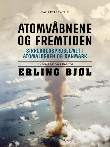 Atomvåbnene og fremtiden. Sikkerhedsproblemet i atomalderen og Danmark
