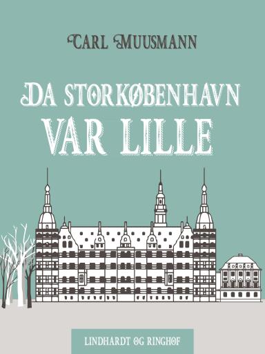 Portada del libro «Da Storkøbenhavn var lille», de Carl Muusmann