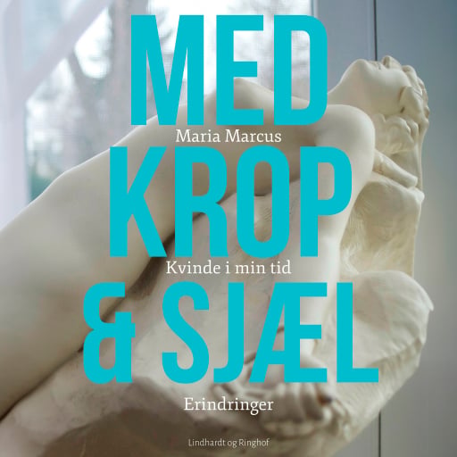 Med krop og sjæl: Kvinde i min tid: Erindringer