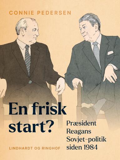 En frisk start? Præsident Reagans Sovjet–politik siden 1984