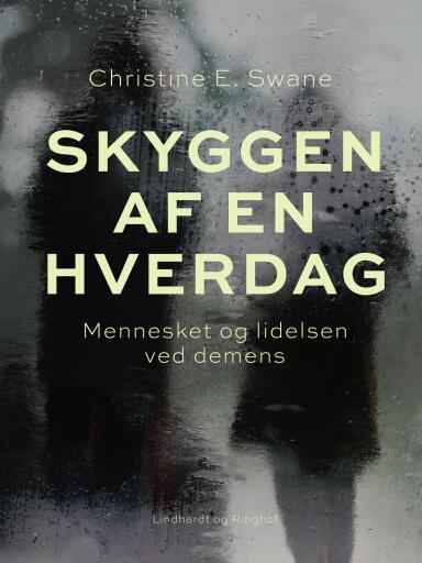 Skyggen af en hverdag. Mennesket og lidelsen ved demens