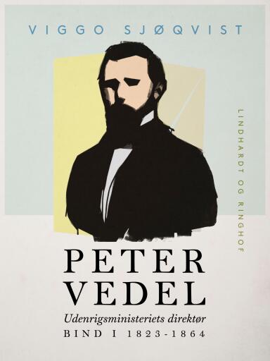 Peter Vedel. Udenrigsministeriets direktør. Bind I 1823–1864