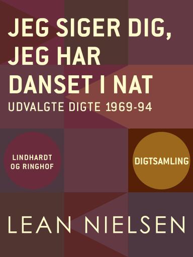 Jeg siger dig, jeg har danset i nat. Udvalgte digte 1969–94