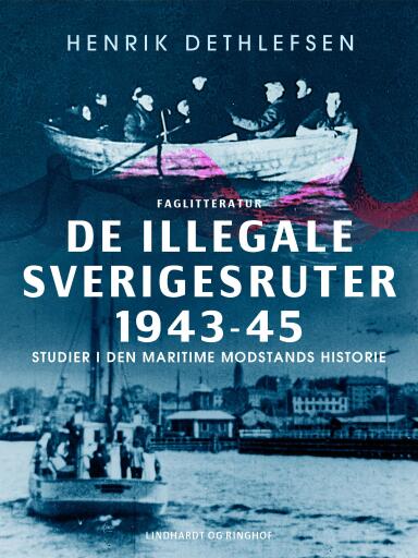 De illegale Sverigesruter 1943–45. Studier i den maritime modstands historie
