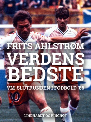 Verdens bedste i Mexico. VM–slutrunden i fodbold '86
