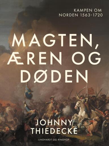 Magten, æren og døden. Kampen om Norden 1563–1720