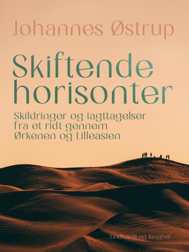 Skiftende horisonter. Skildringer og iagttagelser fra et ridt gennem Ørkenen og Lilleasien