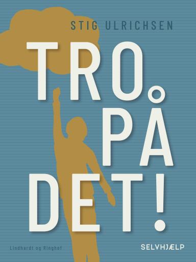 Tro på det!