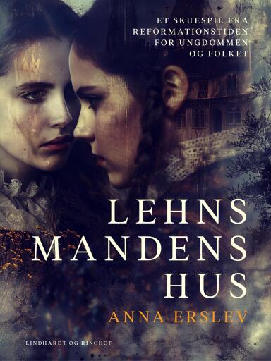 Lehnsmandens hus. Et skuespil fra reformationstiden for ungdommen og folket