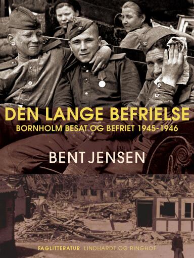 Den lange befrielse. Bornholm besat og befriet 1945–1946