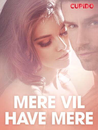 Portada del libro «Mere vil have mere – erotisk novelle», de Cupido